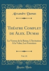 Image for Theatre Complet de Alex. Dumas, Vol. 21: Le Verrou de la Reine; LInvitation A la Valse; Les Forestiers (Classic Reprint)