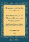 Image for Istoria d&#39;Italia di Messer Francesco Guicciardini, Vol. 3: Alla Miglior Lezione Ridotta dal Professor Giovanni Rosini (Classic Reprint)