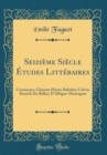 Image for Seizieme Siecle Etudes Litteraires: Commynes; Clement Marot; Babelais; Calvin; Rosard; Du Bellay; D&#39;Albigne-Montagnie (Classic Reprint)