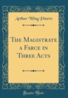Image for The Magistrate a Farce in Three Acts (Classic Reprint)