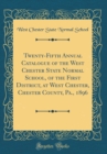 Image for Twenty-Fifth Annual Catalogue of the West Chester State Normal School, of the First District, at West Chester, Chester County, Pa., 1896 (Classic Reprint)