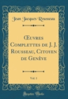 Image for ?uvres Complettes de J. J. Rousseau, Citoyen de Geneve, Vol. 1 (Classic Reprint)