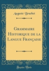 Image for Grammaire Historique de la Langue Francaise (Classic Reprint)