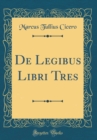 Image for De Legibus Libri Tres (Classic Reprint)