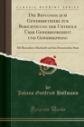 Image for Die Befugniss zum Gewerbbetriebe zur Berichtigung der Urtheile UEber Gewerbefreiheit und Gewerbezwang: Mit Besonderer Rucksicht auf den Preussischen Staat (Classic Reprint)