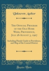 Image for The Official Program of the Old Home Week, Providence, July 28-August 3, 1907: Including Handy Guide to Providence, and Map of the Central District (Classic Reprint)
