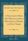 Image for A Selection From the Miscellaneous Historical Papers of Fifty Years (Classic Reprint)
