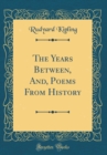 Image for The Years Between, And, Poems From History (Classic Reprint)