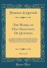 Image for The Works of Don Francisco De Quevedo, Vol. 3 of 3: Translated From Spanish; Containing, the Life of Paul the Spanish Sharper, Book III; Fortune in Her Wits; Proclamation by Old Father Time; A Treatis