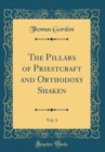 Image for The Pillars of Priestcraft and Orthodoxy Shaken, Vol. 3 (Classic Reprint)