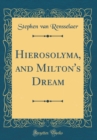 Image for Hierosolyma, and Milton&#39;s Dream (Classic Reprint)