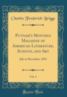 Image for Putnam&#39;s Monthly Magazine of American Literature, Science, and Art, Vol. 4: July to December, 1854 (Classic Reprint)