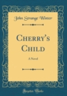 Image for Cherry&#39;s Child: A Novel (Classic Reprint)