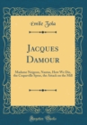 Image for Jacques Damour: Madame Neigeon, Nantas, How We Die, the Coqueville Spree, the Attack on the Mill (Classic Reprint)