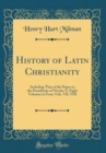 Image for History of Latin Christianity: Including That of the Popes to the Pontificate of Nicolas V; Eight Volumes in Four; Vols. VII, VIII (Classic Reprint)
