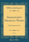 Image for Shakspeare&#39;s Dramatic Works, Vol. 1: With Explanatory Notes (Classic Reprint)