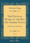 Image for The Poetical Works of the Rev. Dr. Edward Young, Vol. 4: With the Life of the Author (Classic Reprint)