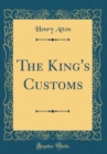 Image for The King&#39;s Customs (Classic Reprint)