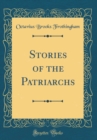 Image for Stories of the Patriarchs (Classic Reprint)
