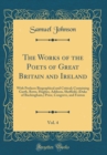 Image for The Works of the Poets of Great Britain and Ireland, Vol. 4: With Prefaces Biographical and Critical; Containing Garth, Rowe, Hughes, Addison, Sheffield, (Duke of Buckingham,) Prior, Congreve, and Fen