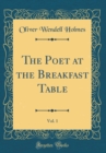 Image for The Poet at the Breakfast Table, Vol. 1 (Classic Reprint)