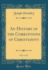 Image for An History of the Corruptions of Christianity, Vol. 2 of 2 (Classic Reprint)