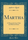 Image for Martha: A Memorial of an Only and Beloved Sister (Classic Reprint)