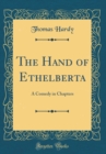 Image for The Hand of Ethelberta: A Comedy in Chapters (Classic Reprint)
