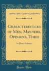 Image for Characteristicks of Men, Manners, Opinions, Times: In Three Volumes (Classic Reprint)