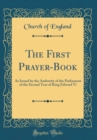 Image for The First Prayer-Book: As Issued by the Authority of the Parliament of the Second Year of King Edward Vi (Classic Reprint)
