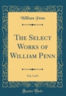 Image for The Select Works of William Penn, Vol. 5 of 5 (Classic Reprint)