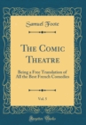 Image for The Comic Theatre, Vol. 5: Being a Free Translation of All the Best French Comedies (Classic Reprint)