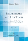 Image for Shakespeare and His Times, Vol. 1 of 2: Including the Biography of the Poet, Criticism on His Genius and Writings, a New Chronology of His Plays, a Disquisition on the Object of His Sonnets (Classic R