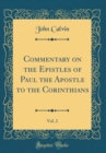 Image for Commentary on the Epistles of Paul the Apostle to the Corinthians, Vol. 2 (Classic Reprint)