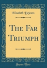 Image for The Far Triumph (Classic Reprint)