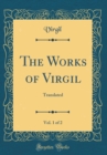 Image for The Works of Virgil, Vol. 1 of 2: Translated (Classic Reprint)