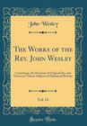 Image for The Works of the Rev. John Wesley, Vol. 14: Containing, the Doctrine of Original Sin, and Tracts on Various Subjects of Polemical Divinity (Classic Reprint)