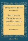Image for Selections From Addison and Goldsmith: For Use in Schools and Classes (Classic Reprint)