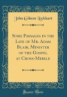 Image for Some Passages in the Life of Mr. Adam Blair, Minister of the Gospel at Cross-Meikle (Classic Reprint)