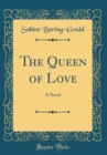 Image for The Queen of Love: A Novel (Classic Reprint)