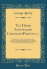 Image for The Derby Anniversary Calendar (Perpetual): Being the Records of Six Thousand Noteworthy Events, Anniversaries, Birthdays, Etc;, In American History; Arranged Chronologically, With a Convenient Refere
