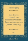 Image for Aus Justus Liebig&#39;s und Friedrich Wohler&#39;s Briefwechsel in den Jahren 1829-1873, Vol. 1 (Classic Reprint)