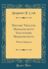 Image for History Twelfth Massachusetts Volunteers Massachusetts: Webster Regiment (Classic Reprint)