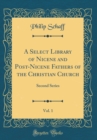 Image for A Select Library of Nicene and Post-Nicene Fathers of the Christian Church, Vol. 1: Second Series (Classic Reprint)