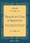 Image for Traite du Ciel d&#39;Aristote: Traduit en Francais pour la Premiere Fois Et Accompagne de Notes Perpetuelles (Classic Reprint)