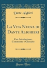 Image for La Vita Nuova di Dante Alighieri: Con Introduzione, Commento e Glossario (Classic Reprint)