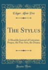 Image for The Stylus: A Monthly Journal of Literature Proper, the Fine Arts, the Drama (Classic Reprint)