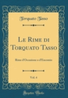 Image for Le Rime di Torquato Tasso, Vol. 4: Rime d&#39;Occasione o d&#39;Encomio (Classic Reprint)