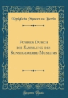 Image for Fuhrer Durch die Sammlung des Kunstgewerbe-Museums (Classic Reprint)