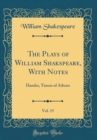 Image for The Plays of William Shakspeare, With Notes, Vol. 15: Hamlet, Timon of Athens (Classic Reprint)